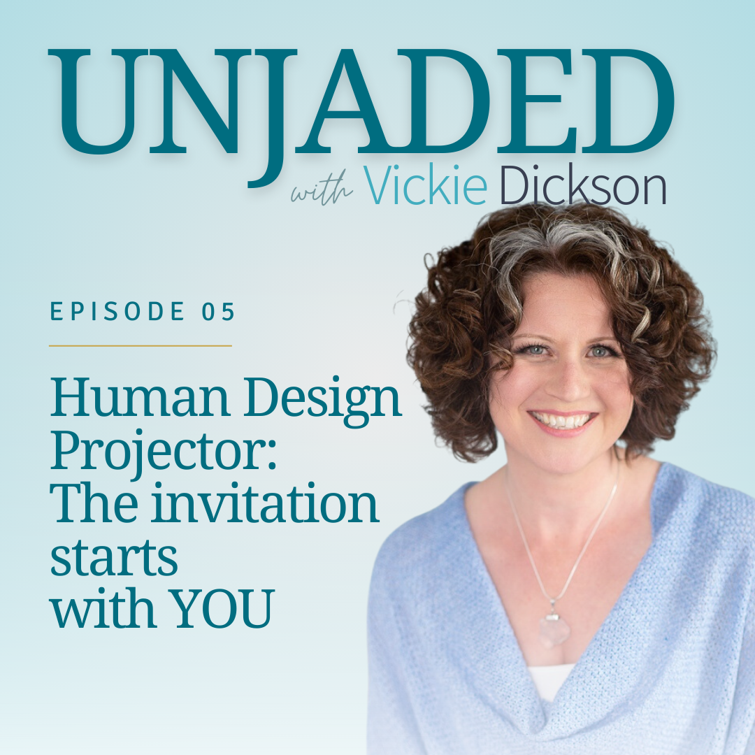 Unjaded Episode 5: Human Design Projector - The Invitation Starts With YOU