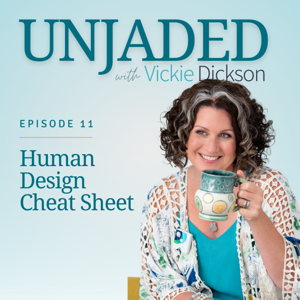 Unjaded Episode 11: Human Design Cheat Sheet