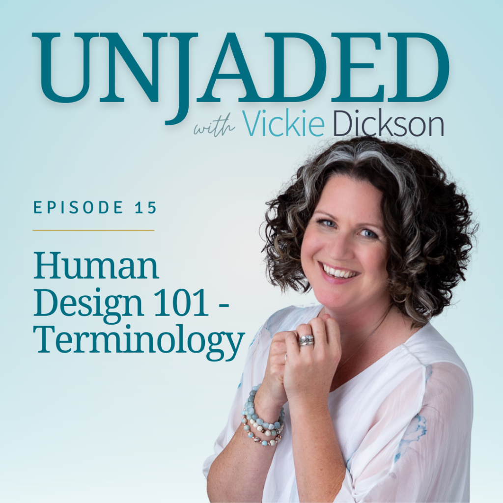 Unjaded Episode 15: Human Design 101 - Terminology