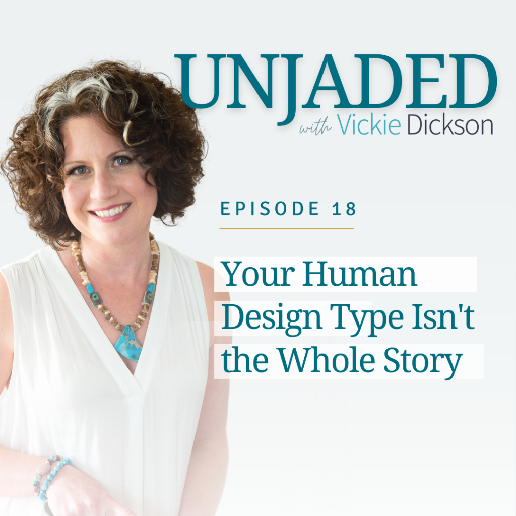 Unjaded Episode 18: Your Human Design Type Isn't the Whole Story