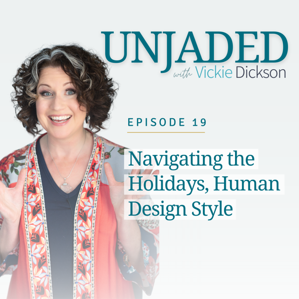 Unjaded Episode 19: Navigating the Holidays, Human Design Style