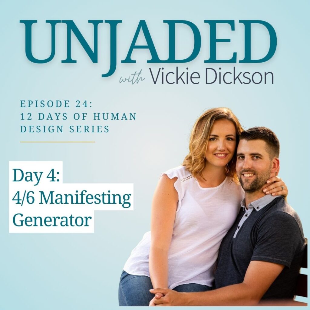 Unjaded Episode 24: 12 Days of Human Design Series Day 4 [4/6 Manifesting Generator]