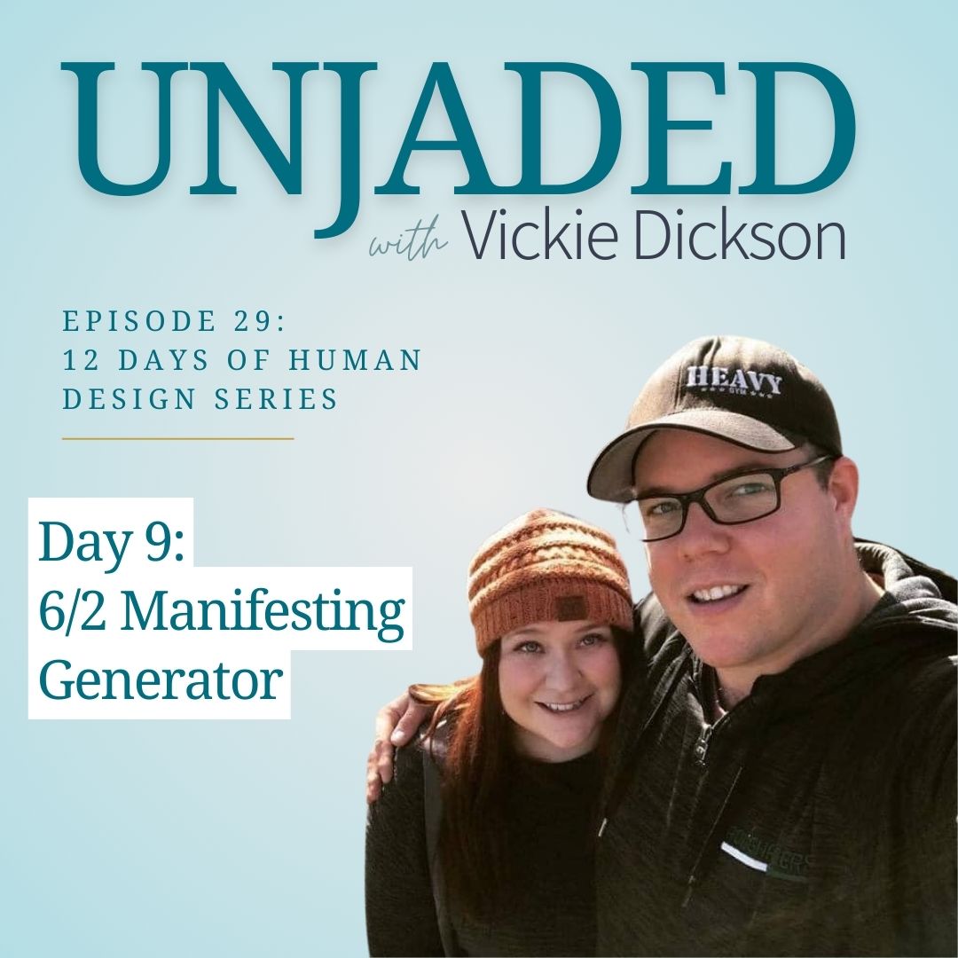 Unjaded Episode 29: 12 Days of Human Design Series Day 9 [6/2 Manifesting Generator]