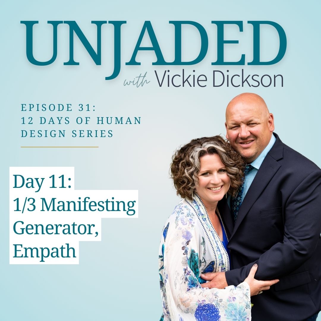 Unjaded Episode 31: 12 Days of Human Design Series Day 11 [1/3 Manifesting Generator, Empath]