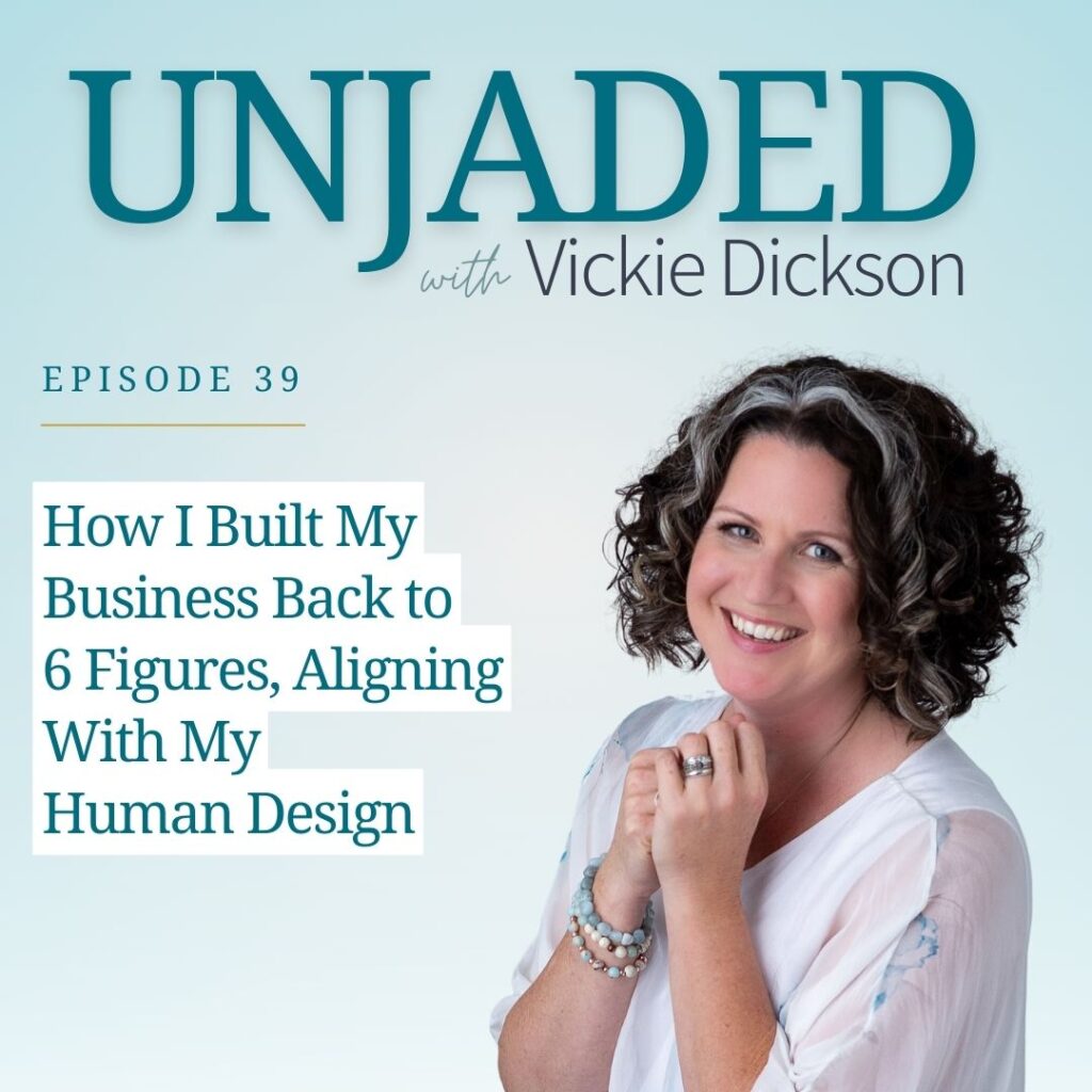 Unjaded Episode 39: How I Built My Business Back to 6 Figures Aligning With My Human Design