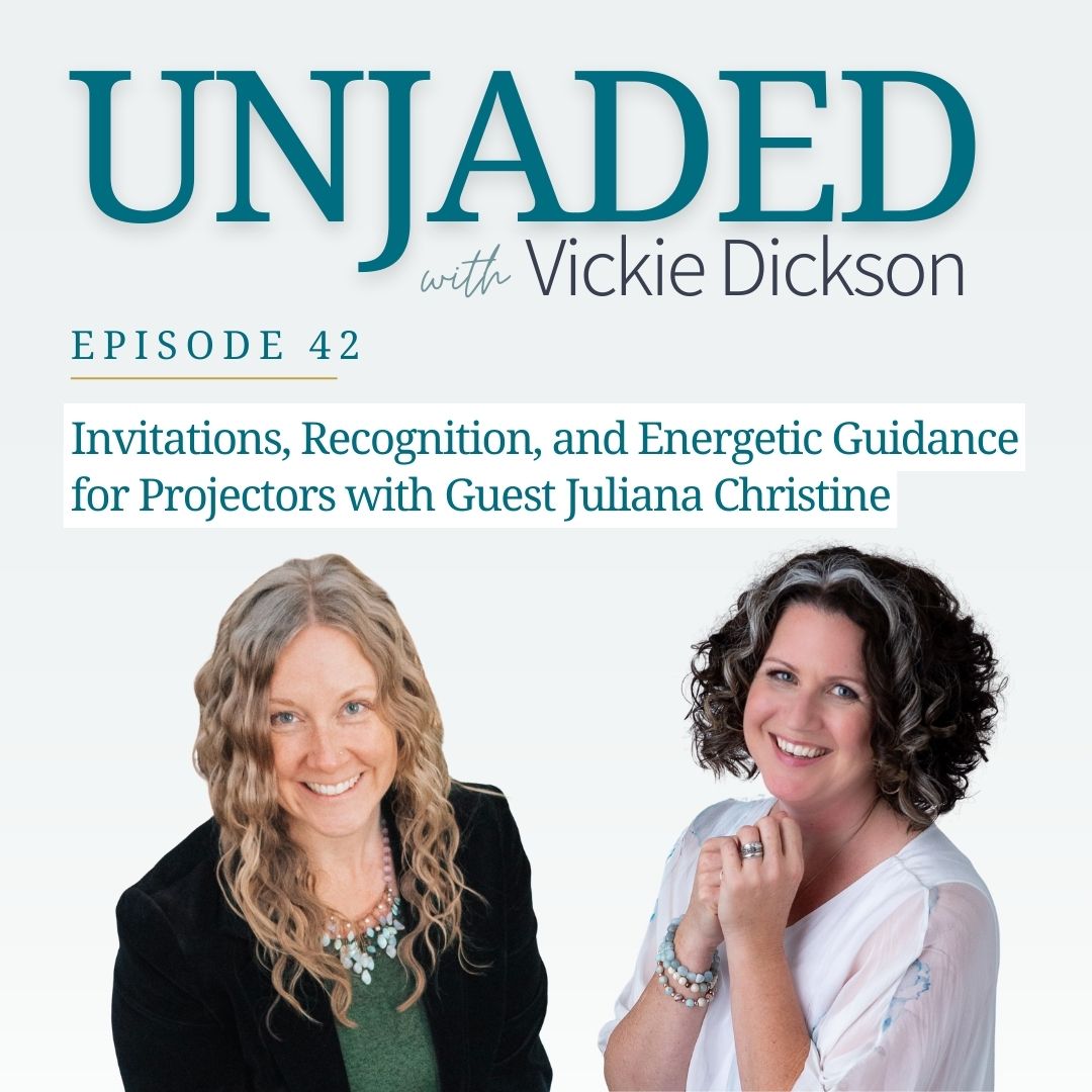 Unjaded Episode 42: Invitations, Recognition, and Energetic Guidance for Projectors with Guest Juliana Christine