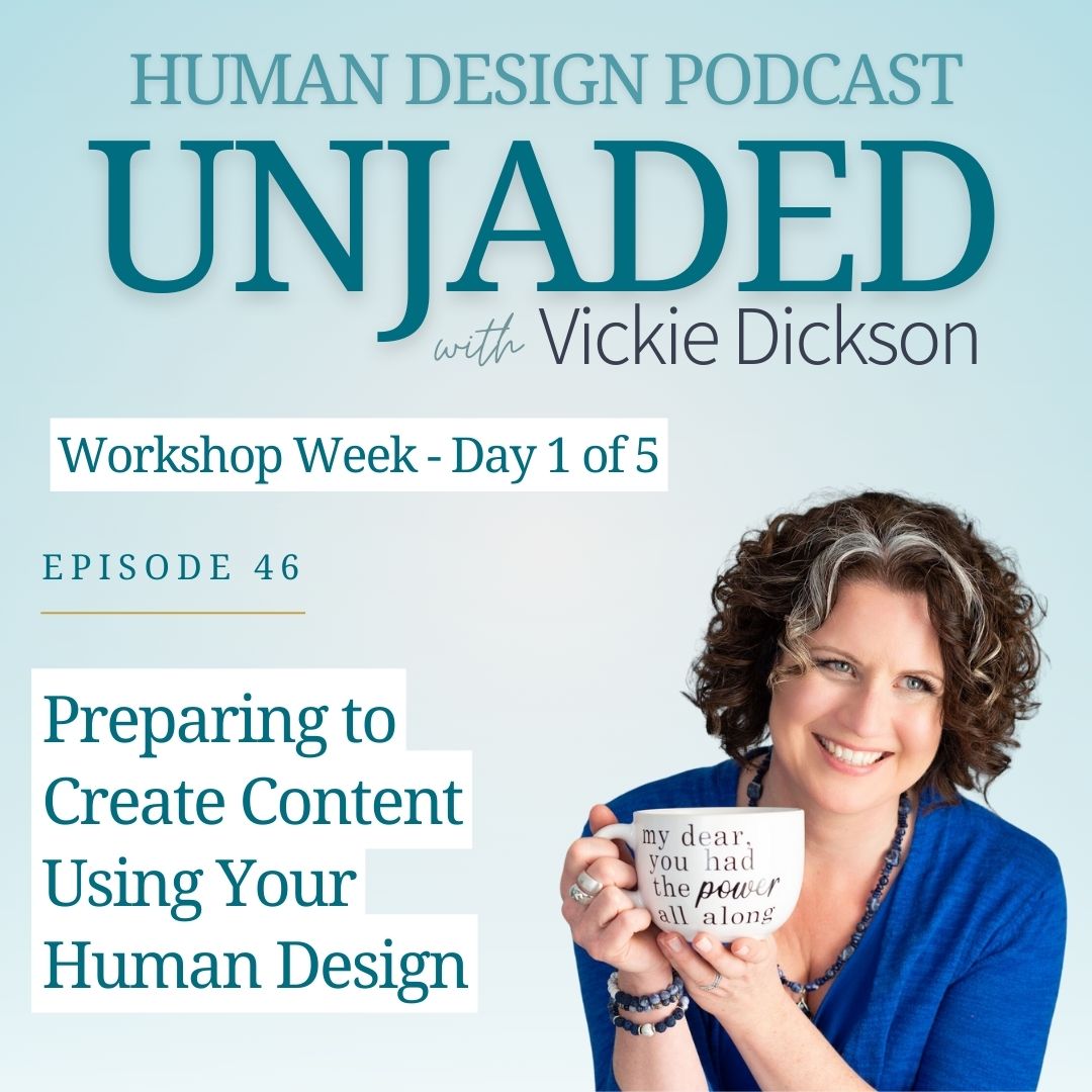 Unjaded Episode 46: Workshop Week - Day 1: Preparing to Create Content Using Your Human Design
