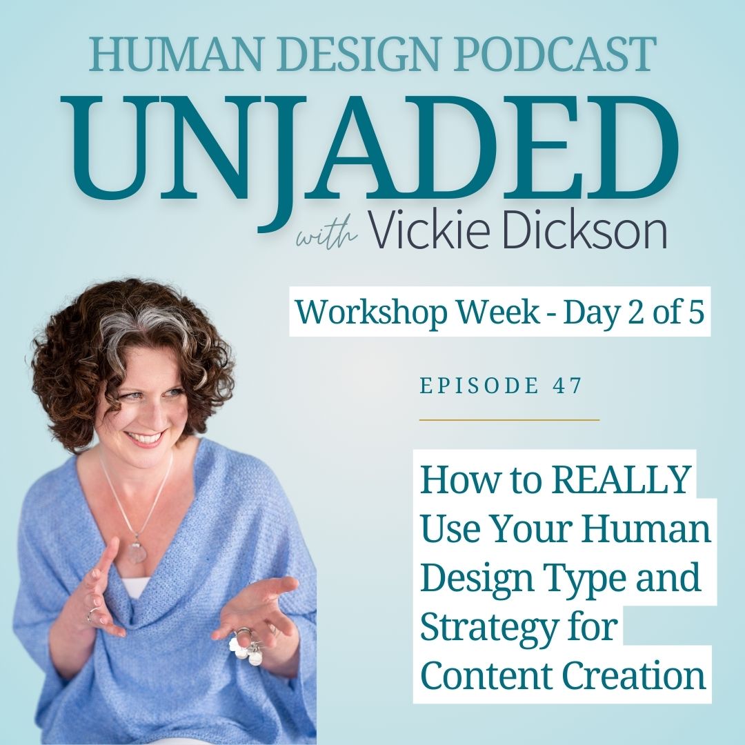 Unjaded Episode 47: Workshop Week - Day 2: How to Really Use Your Human Design Type and Strategy for Content Creation