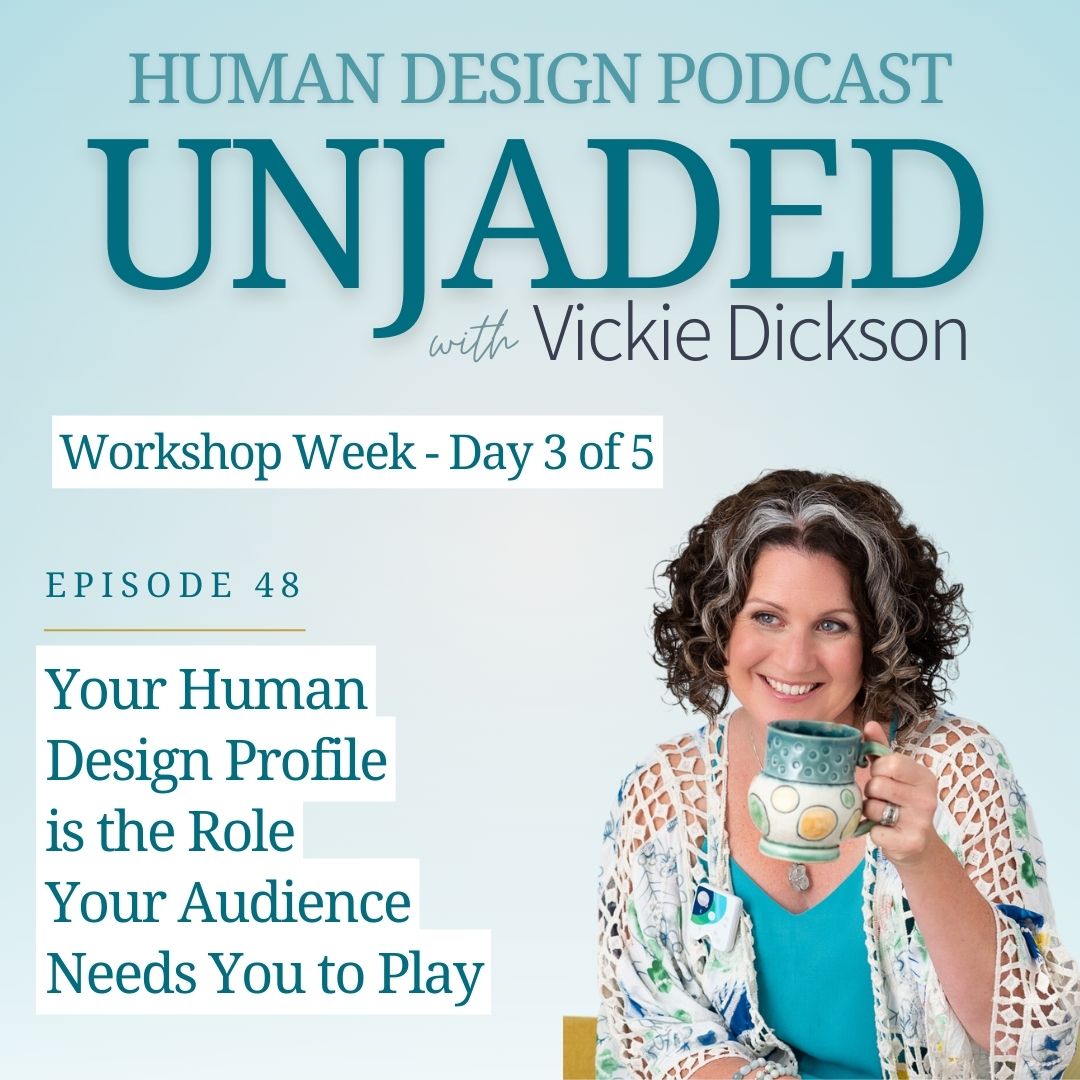 Unjaded Episode 48: Workshop Week - Day 3: Your Human Design Profile is the Role Your Audience Needs You to Play