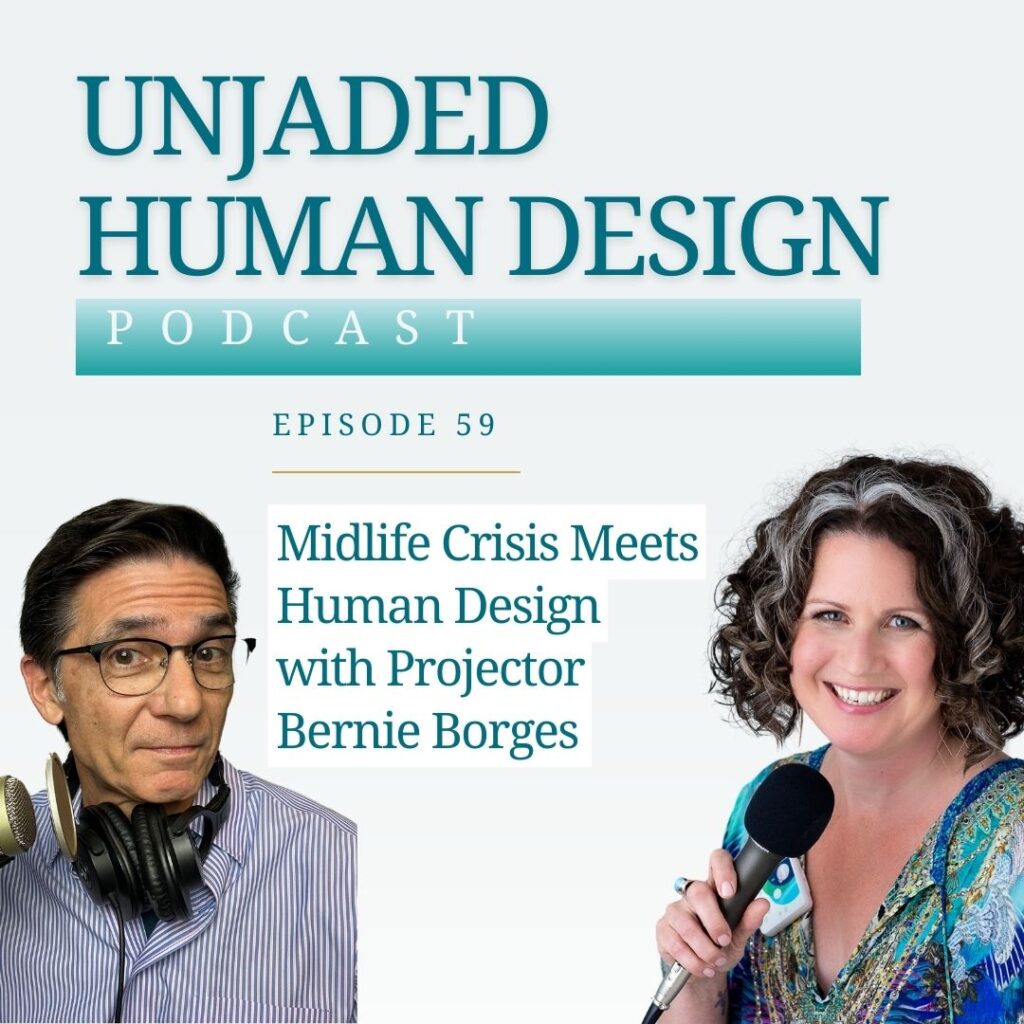 Unjaded Episode 59: Midlife Crisis Meets Human Design with Projector Bernie Borges of Midlife Fulfilled Podcast