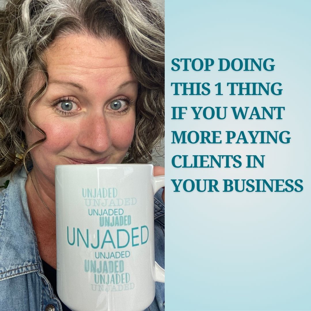 Unjaded Episode 67: Stop Doing This 1 Thing if You Want More Paying Clients in Your Business