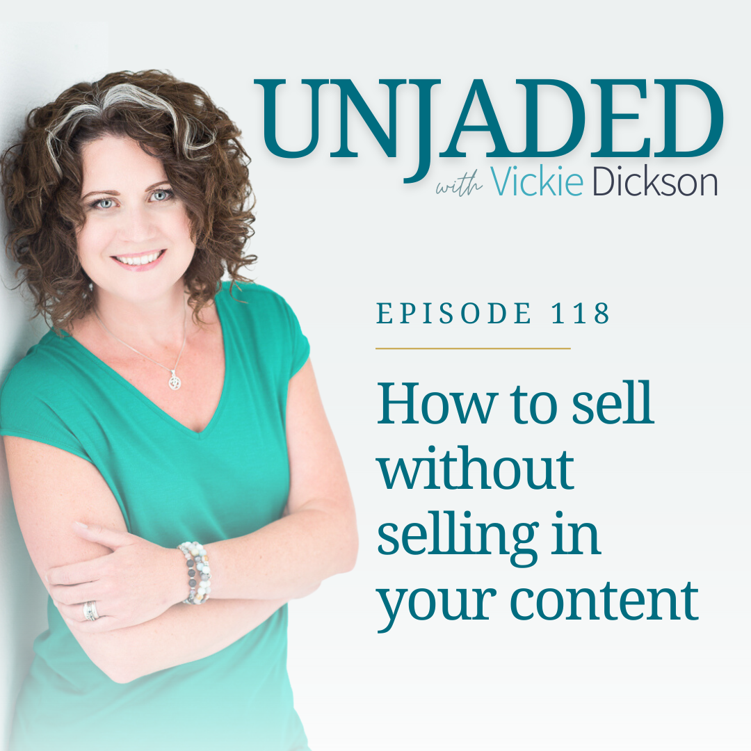 How to Sell Without Selling in Your Content - Vickie Dickson - Human Design Messaging - Unjaded Podcast