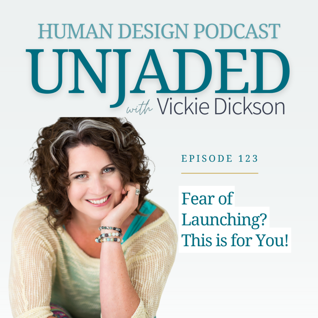 Fear of launching keeps entrepreneurs broke in business. Episode 123 of the Unjaded Human Design podcast redefines online launching.